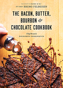 Bacon, Butter, Bourbon & Chocolate Cookbook: Chef Bruno's Favourite Ingredients